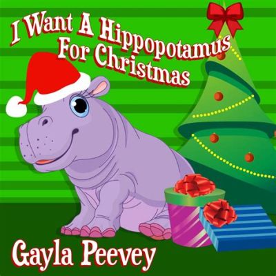 I Want a Hippopotamus for Christmas: The Story of an Unusual Wish