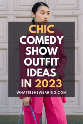 outfit ideas what to wear to a comedy show woman and how comedy shows can be more inclusive of all types of audiences